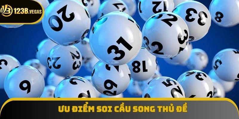 Các ưu điểm khiến bạn nên soi cầu song thủ đề Các ưu điểm khiến bạn nên soi cầu song thủ đề